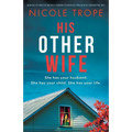 His Other Wife: An absolutely addictive and pulse-pounding psychological thriller with a jaw-dropping twist