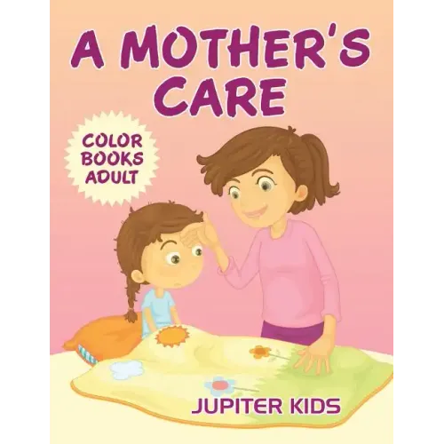 A Mother's Care: Color Books Adult