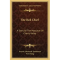 The Red Chief: A Story Of The Massacre Of Cherry Valley