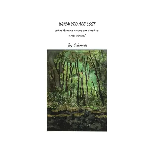 When You Are Lost: What foraging maxims can teach us about survival