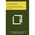 My Seven Sons: The True And Amazing Story Of The Seven Famous Washburn Brothers