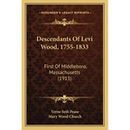 Descendants Of Levi Wood, 1755-1833: First Of Middleboro, Massachusetts (1913) - Paperback
