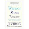 Warrior Mom: 7 Secrets to Bold, Brave Resilience