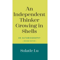 An Independent Thinker Growing in Shells: An Autobiography (Second Edition)