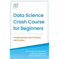 Data Science Crash Course for Beginners with Python: Fundamentals and Practices with Python