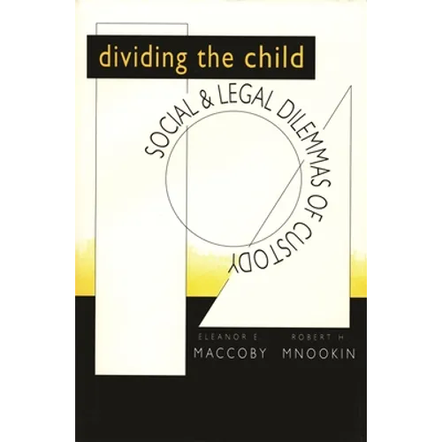 Dividing the Child: Social and Legal Dilemmas of Custody
