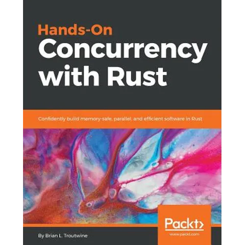 Hands-On Concurrency with Rust: Confidently build memory-safe, parallel, and efficient software in Rust
