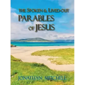Observations on the Spoken and Lived-Out Parables of Jesus