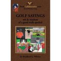 Golf Sayings Wit & Wisdom of a Good Walk Spoiled