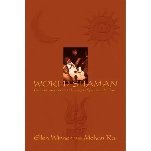 World Shaman: Encountering Ancient Himalayan Spirits in Our Time