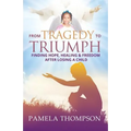 From Tragedy to Triumph: Finding Hope, Healing and Freedom After Losing a Child