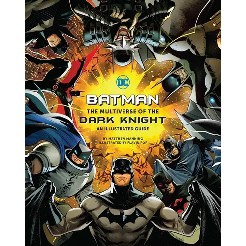 Batman: The Multiverse of the Dark Knight: An Illustrated Guide