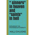 " Sinners" in Heaven and "saints" in Hell: Exploring the Mysteries of Eternity