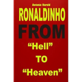 Ronaldinho: From "Hell" To "Heaven"