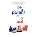 Be A Parent not a Pal