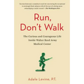 Run, Don't Walk: The Curious and Courageous Life Inside Walter Reed Army Medical Center
