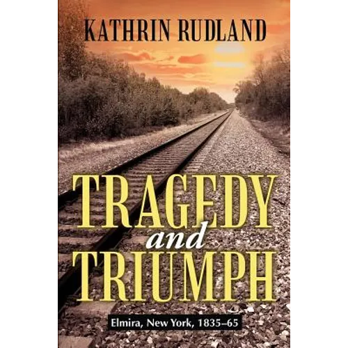 Tragedy and Triumph: Elmira, New York, 1835-65