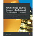 AWS Certified DevOps Engineer - Professional Certification and Beyond: Pass the DOP-C01 exam and prepare for the real world using case studies and rea