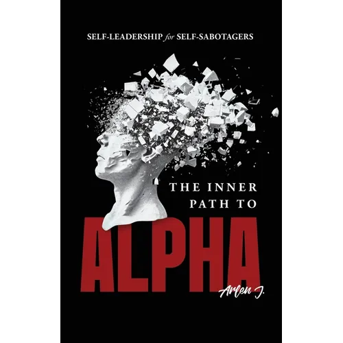 The Inner Path to Alpha: Self-Leadership for Self-Sabotagers
