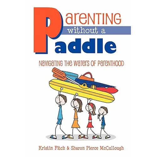 Parenting without a Paddle - Navigating the waters of Parenthood