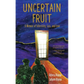 Uncertain Fruit: A Memoir of Infertility, Loss, and Love