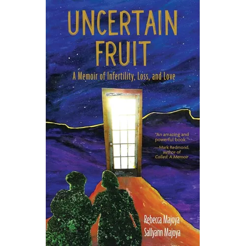 Uncertain Fruit: A Memoir of Infertility, Loss, and Love