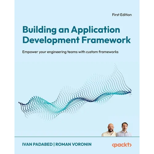 Building an Application Development Framework: Empower your engineering teams with custom frameworks
