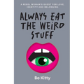 Always Eat The Weird Stuff: A rebel woman's quest for love, identity and belonging