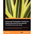 Advanced Penetration Testing for Highly-Secured Environments: The Ultimate Security Guide