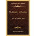 Christopher Columbus: His Life And His Work