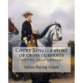 Court Royal; a story of cross currents, By: Sabine Baring-Gould: NOVEL. It explores the conflict between the English aristocracy and nineteenth centur
