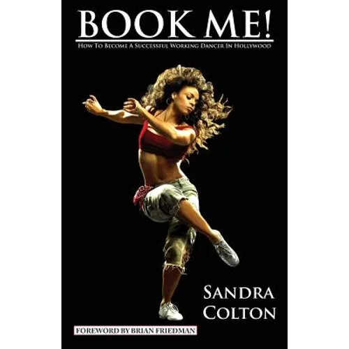 Book Me! How to Become a Successful Working Dancer in Hollywood