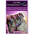 The Nail Technicians Business Guide - How To Outperform And Outlast Your Competition