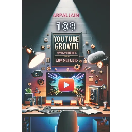 Unleash Your Channel: 108 YouTube Growth Strategies: 1 million Youtube Subscribers Stratergies