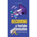 Becoming a YouTube Sensation: A Guide to Success