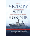 Victory with Honour: A Memoir of My Command Experience Onboard Nigerian Navy Ship Okpabana.