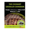 The Cuisinart Griddler Cookbook: Simply Delicious Indoor Grill Meals in 15 Min (Full Color)