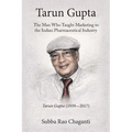 Tarun Gupta: The Man who taught Marketing to the Indian Pharmaceutical Industry