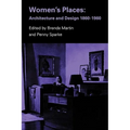 Women's Places: Architecture and Design 1860-1960