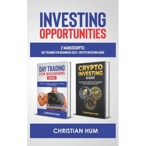 Investing Opportunities: 2 Manuscripts: Day Trading for Beginners 2022 + Crypto Investing Guide