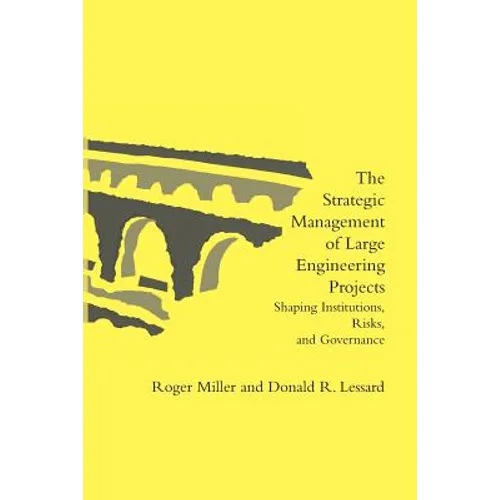 The Strategic Management of Large Engineering Projects: Shaping Institutions, Risks, and Governance