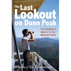 The Last Lookout on Dunn Peak: Fire Spotting in Idaho's St. Joe National Forest - Paperback