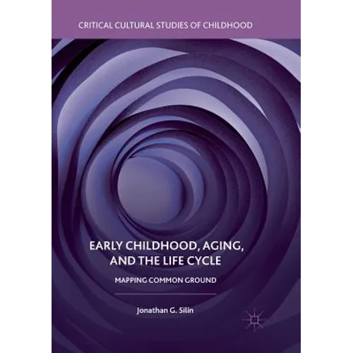 Early Childhood, Aging, and the Life Cycle: Mapping Common Ground