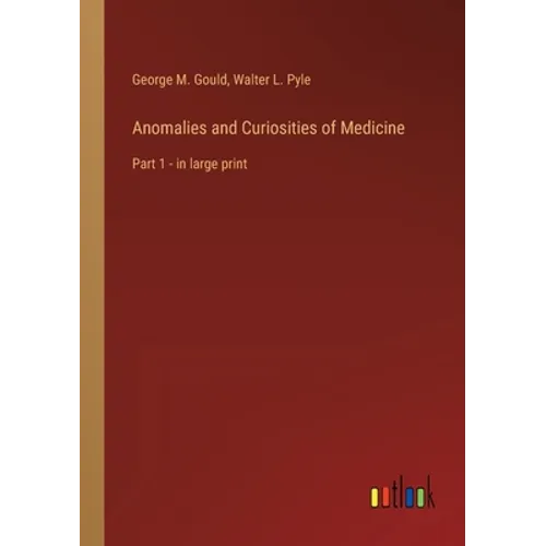Anomalies and Curiosities of Medicine: Part 1 - in large print