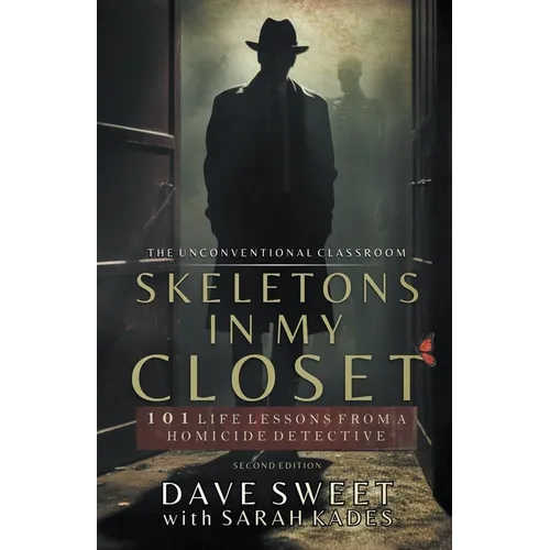 Skeletons in My Closet: 101 Life Lessons From a Homicide Detective