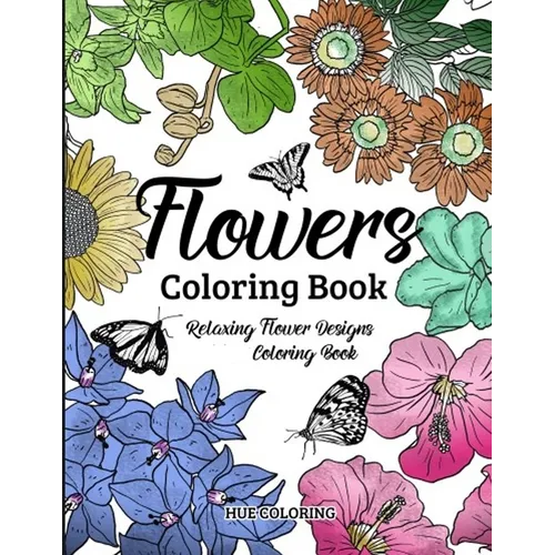 Flowers Coloring Book: Floral Serenity Relaxing Flower Designs