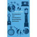 Watchmakers' and Clockmakers' Encyclopaedic Dictionary - Hardcover