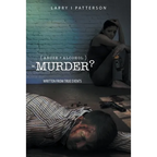 Abuse + Alcoholism, equals Murder?: Written from true events