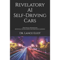 Revelatory AI Self-Driving Cars: Practical Advances in Artificial Intelligence and Machine Learning