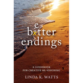 Better Endings: A Guidebook for Creative Re-Visioning